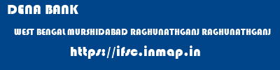 DENA BANK  WEST BENGAL MURSHIDABAD RAGHUNATHGANJ RAGHUNATHGANJ  ifsc code